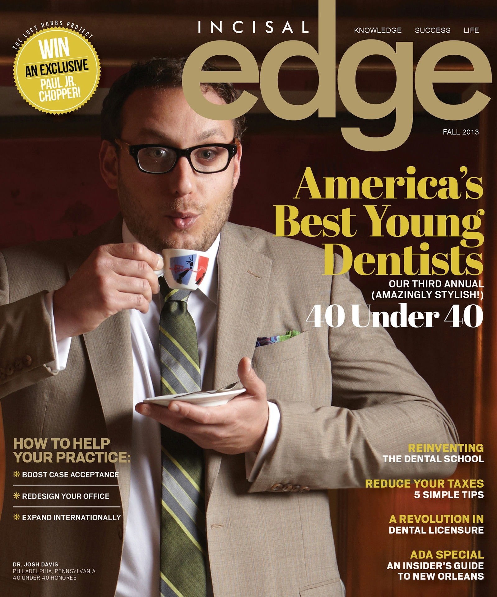 Published by Benco Dental, Incisal Edge, the leading lifestyle magazine for dental professionals nationwide celebrates dentists’ achievements both inside the operatory and during their hard-earned downtime.  On the cover of 2013’s 40 Under 40 edition is Dr. Josh Davis. (Photography Jeff Fried/Style Director Joseph DeAcetis)