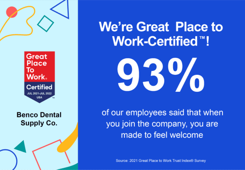 Benco Dental, the nation's largest independent distributor of oral healthcare technology and supplies, is proud to be Certified™ by Great Place to Work® in 2022. The prestigious award is based entirely on what current employees say about their experience working at Benco Dental. This year, 93 percent of employees at Benco Dental said that when you join the company, you are made to feel welcome.