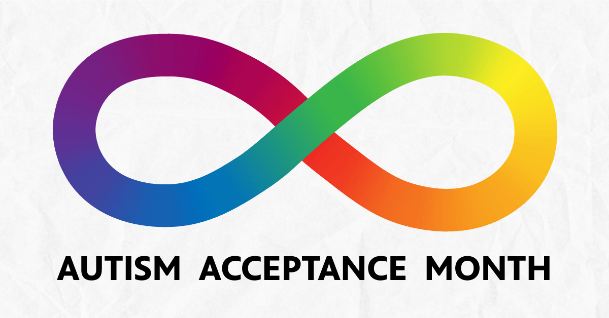 A rainbow infinity symbol above the words "AUTISM ACCEPTANCE MONTH"